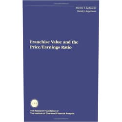 Martin L. Leibowitz,Stanley Kogelman Franchise Value and the Price/Earnings Ratio (The Research Foundation of AIMR and Blackwell Series in Finance)