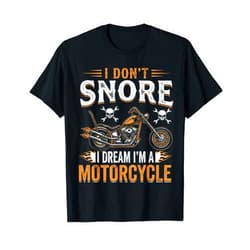 Motorcycle Stuff Biker Rider Enthusiast Men Funny I Don't Snore I Dream I'm A Motorcycle Biker Rider T-Shirt