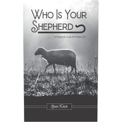 Craig R Flack Who Is Your Shepherd: A Pastoral Look At Psalm 23