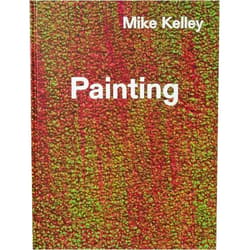 By Jenelle Porter (Editor, Introduction), Mike Kelley (Artist), Carroll Dunham (Artist), Daniel Guzmán (Artist), Richard Hawkins (Artist), Edgar Arceneaux (Contributor), Kurt Forman (Contributor), Jay Heikes (Contributor), Mary Reid Kelley (Contributor), Jamian Juliano-Villani (Contributor), Christina Quarles (Contributor) & 7 more Mike Kelley: Timeless Painting