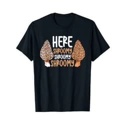 Mushroom Hunter Morel Men Funny Clothing Morel Here Shroomy Shroomy Shroomy Mushroom Hunting T-Shirt