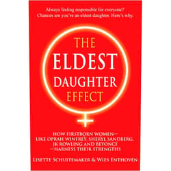 Lisette Schuitemaker,Wies Enthoven The Eldest Daughter Effect: How Firstborn Women – like Oprah Winfrey, Sheryl Sandberg, JK Rowling and Beyoncé – Harness their Strengths