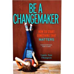 Laurie Ann Thompson,Bill Drayton Be a Changemaker: How to Start Something That Matters