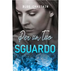 Blue Chastain Per un tuo sguardo (For you) (Italian Edition)