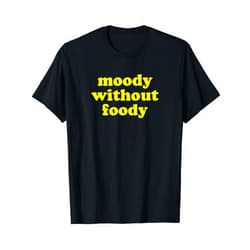 Moody Without Foody - Funny Hungry Gag Gift T-Shirt