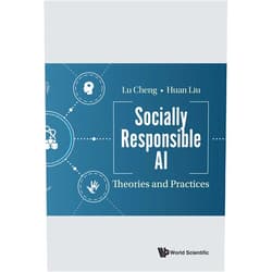 By Lu Cheng (Author), Huan Liu (Author) Format: Kindle Edition Socially Responsible AI: Theories and Practices