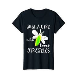 Funny Firefly Bugs Insects Fireflies Gifts Just A Girl Who Loves Fireflies Lightning Bugs Firefly Shirt T-Shirt