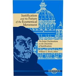 George Lindbeck,William G. Rusch,Walter Kasper,Henry Chadwick,R. William Franklin,Michael Root,Gabriel Fackre,Idris Cassidy Edward,Valerie A. Karras,Frank D. Macchia Justification and the Future of the Ecumenical Movement: The Joint Declaration on the Doctrine of Justification (Unitas)