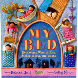 By Rebecca Bond (Author), Salley Mavor (Illustrator) My Bed: Enchanting Ways to Fall Asleep Around the World
