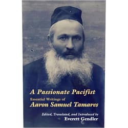 By Aaron Tamares (Author), Everett Gendler (Translator), Ri Turner (Translator) & 0 more Format: Kindle Edition A Passionate Pacifist: Essential Writings of Aaron Samuel Tamares (Jewish Arguments)