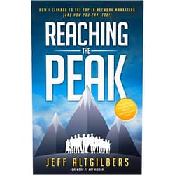 Jeff Altgilbers,Ray Higdon Reaching the Peak: How I Climbed to the Top in Network Marketing (and How You Can Too!)