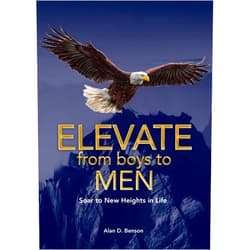 By Alan Benson (Author) Format: Kindle Edition Elevate from boys to MEN: Soar to New Heights in Life