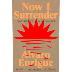 By Álvaro Enrigue (Author), Natasha Wimmer (Translator) Format: Kindle Edition Now I Surrender: A Novel