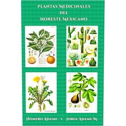 Homero Adame,Jorge Adame M. Plantas medicinales del noreste mexicano (Biblioteca Homero Adame: Investigación) (Spanish Edition)