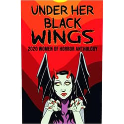 By Jill Girardi (Author), Sisters of Slaughter (Author), Marie Lanza (Author), Malena Salazar Maciá (Author), Charlotte Munro (Author), Yolanda Sfetsos (Author), Paula R.C. Readman (Author), Lydia Prime (Author), Copper Rose (Author), Brandon Scott (Foreword) & 6 more Under Her Black Wings: 2020 Women in Horror Anthology (Kandisha Press Women Of Horror Anthology Series)
