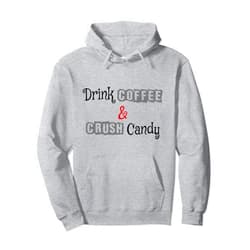 Coffee-o-holic Drink coffee and crush Candy Pullover Hoodie