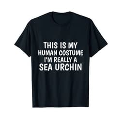 Cool Novelty Halloween Costume Tees This Is My Human Costume I'm Really A Sea Urchin T-Shirt