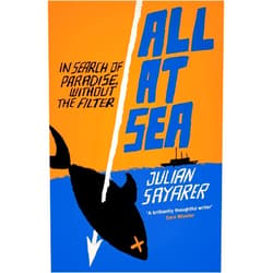Julian Sayarer All at Sea: Another Side of Paradise