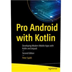 Peter Späth Pro Android with Kotlin: Developing Modern Mobile Apps with Kotlin and Jetpack