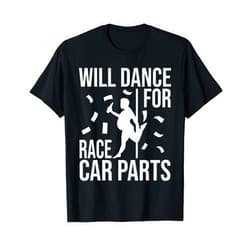Sprint Car Racing Shirts Will Dance For Race Car Parts - Sprint Car Dirt Track Racing T-Shirt