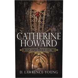 D. Lawrence-Young Catherine Howard: Wife and Mistress