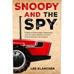 Lee Klancher Snoopy and the Spy: A Saga of Espionage, Ingenuity, and the Epic Battle to Save International Harvester