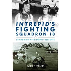Michael I. Fink Intrepid's Fighting Squadron 18: Flying High with Harris' Hellcats