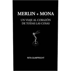 Rita Gumpricht,Clara Teresa Martínez MERLIN Y MONA: UN VIAJE AL CORAZÓN DE TODAS LAS COSAS (UNA NUEVA FORMA DE PENSAR PARA UNA NUEVA ERA) (Spanish Edition)