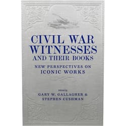 By Gary W. Gallagher (Editor), Stephen Cushman (Editor), William A. Blair (Contributor), Matthew Gallman (Contributor), Sarah Gardner (Contributor), M. Keith Harris (Contributor), Elizabeth R. Varon (Contributor), Cecily N. Zander (Contributor) & 5 more Civil War Witnesses and Their Books: New Perspectives on Iconic Works (Conflicting Worlds: New Dimensions of the American Civil War)