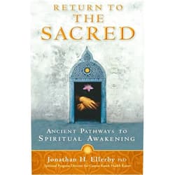 Jonathan H. Ellerby Return to The Sacred: Ancient Pathways to Spiritual Awakening