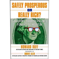 By Howard Ruff (Author), Robert G. Allen (Foreword) Safely Prosperous or Really Rich: Choosing Your Personal Financial Heaven