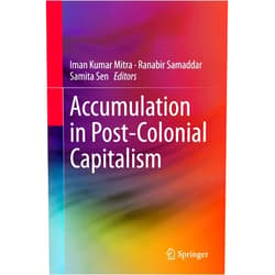 By Iman Kumar Mitra (Editor), Ranabir Samaddar (Editor), Samita Sen (Editor) & 0 more Accumulation in Post-Colonial Capitalism