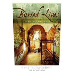 Michele Lise Tarter,Richard Bell,Jacqueline Cahif,Matthew Clavin,Jennifer Janofsky,Judith Madera,Michael Meranze,Simon Newman,Susan Eva O'Donovan,Leslie Patrick,Jodi Schorb,Jason Sharples,Billy Smith,Caleb Smith,Daniel E. Williams Buried Lives: Incarcerated in Early America