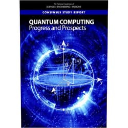 By and Medicine National Academies of Sciences, Engineering (Author), Division on Engineering and Physical Sciences (Author), Intelligence Community Studies Board (Author), Computer Science and Telecommunications Board (Author), Committee on Technical Assessment of the Feasibility and Implications of Quantum Computing (Author), Mark Horowitz (Editor), Emily Grumbling (Editor) & 6 more Quantum Computing: Progress and Prospects