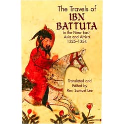 Ibn Battuta,Samuel Lee The Travels of Ibn Battuta: in the Near East, Asia and Africa, 1325-1354 (Dover Books on Travel, Adventure)