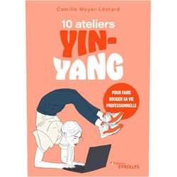 French Edition by Camille Meyer-Léotard (Author) 10 ateliers yin-yang pour faire bouger sa vie professionnelle