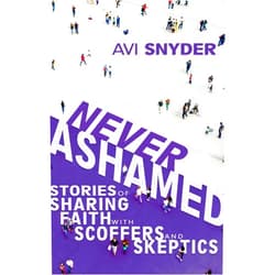 By Avi Snyder (Author), David Brickner (Foreword) Never Ashamed: Stories of Sharing Faith with Scoffers and Skeptics