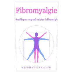 French Edition by Stephanie Sawyer (Author) Format: Kindle Edition Fibromyalgie: Un guide pour comprendre et gérer la fibromyalgie (French Edition)