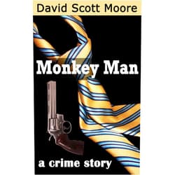 David Moore Monkey Man: a crime story