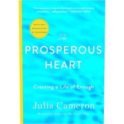 Julia Cameron The Prosperous Heart: Creating a Life of Enough
