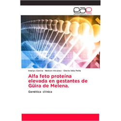 Spanish Edition by Anelys García (Author), Nelson Alvarez (Author), Gloria lidia Peña (Author) & 0 more Alfa feto proteína elevada en gestantes de Güira de Melena.: Genética clínica (Spanish Edition)