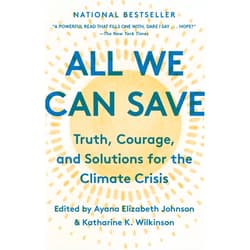 Ayana Elizabeth Johnson,Katharine K. Wilkinson All We Can Save: Truth, Courage, and Solutions for the Climate Crisis