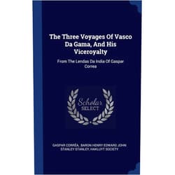 Gaspar Corrêa,Hakluyt Society,Baron Henry Edward John Stanley Stanley The Three Voyages Of Vasco Da Gama, And His Viceroyalty: From The Lendas Da India Of Gaspar Correa