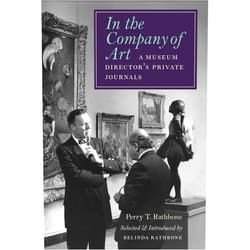 Perry T. Rathbone,Belinda Rathbone In the Company of Art: A Museum Director's Private Journals