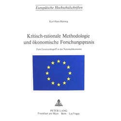Karl-Hans Hartwig Kritisch-rationale Methodologie und ökonomische Forschungspraxis: Zum Gesetzesbegriff in der Nationalökonomie (Europäische Hochschulschriften / ... Universitaires Européennes) (German Edition)