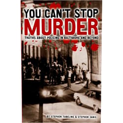 Stephen Janis,Stephen Tabeling,Taya M Graham,Alan Z Forman You Can't Stop Murder: Truths About Policing in Baltimore and Beyond
