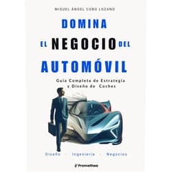 Spanish Edition by Miguel Ángel Cobo Lozano (Author) Domina el negocio del automóvil: Guía Completa de Estrategia y Diseño de Coches (Spanish Edition)