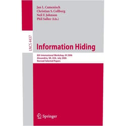 Jan Camenisch,Christian Collberg,Neil F. Johnson,Phil Sallee Information Hiding: 8th International Workshop, IH 2006, Alexandria, VA, USA, July 10-12, 2006, Revised Selected Papers (Lecture Notes in Computer Science)