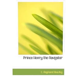 C. Raymond Beazley Prince Henry the Navigator (Large Print Edition)