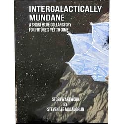 Steven Lee McLaughlin,Shari Nicole Shepard,Amber McLaughlin,Valerie O' Rourke Intergalactically Mundane: A blue-collar short story for future's yet to come.
